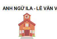 TRUNG TÂM Trung tâm Anh ngữ ILA - Lê Văn Việt